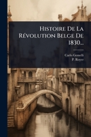 Histoire De La RÃ(c)volution Belge De 1830... (French Edition) 1024841812 Book Cover