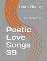Poetic Love Songs 39: 130 song lyrics B0CDNCBNG5 Book Cover