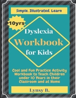 Dyslexia Workbook for Kids: Cool and Fun Practice Activity Workbook to Teach Children under 10 Years in their Classroom and at Home B091LN63PL Book Cover