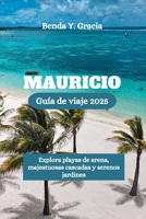 MAURICIO Guía de viaje 2025: Explora playas de arena, majestuosas cascadas y serenos jardines (Spanish Edition) B0F7Q443BF Book Cover