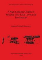 A Sign Catalog: Glyphs in Selected Text-Like Layouts at Teotihuacan 1407313126 Book Cover