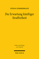 Die Erwartung Kunftiger Straffreiheit: Eine Untersuchung Zur Strafaussetzung Zur Bewahrung Und Deren Widerruf Wegen Einer Neuen Straftat (Studien Und Beitrage Zum Strafrecht) 3161609646 Book Cover
