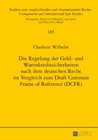 Die Regelung Der Geld- Und Warenkreditsicherheiten Nach Dem Deutschen Recht Im Vergleich Zum Draft Common Frame of Reference (Dcfr) 3631645074 Book Cover