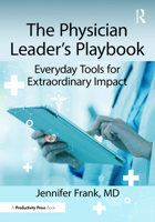 The Physician Leader's Playbook: Everyday Tools for Extraordinary Impact 1041210043 Book Cover
