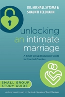 Unlocking an Intimate Marriage: A Small Group Discussion Guide for Married Couples B0CXY39G5N Book Cover