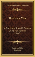 The Grape Vine. a Practically Scientific Treatise on Its Management 1120760755 Book Cover