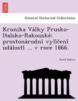 Kronika Války Prusko-Italsko-Rakouské: prostonárodní vylíčení událostí ... v roce 1866. 1241775559 Book Cover