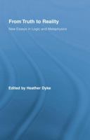 From Truth to Reality: New Essays in Logic and Metaphysics 113888409X Book Cover