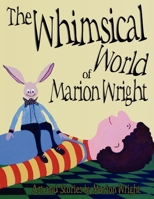 The Whimsical World of Marion Wright--Revisited! : More Art and Stories by Marion Wright 1936449145 Book Cover
