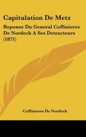 Capitulation De Metz: Reponse Du General Coffinieres De Nordeck A Ses Detracteurs (1871) 1160333815 Book Cover