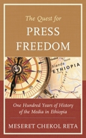 The Quest for Press Freedom: One Hundred Years of History of the Media in Ethiopia 0761860010 Book Cover