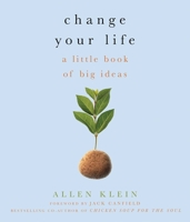 Change Your Life!: A Little Book of Big Ideas 1573444073 Book Cover