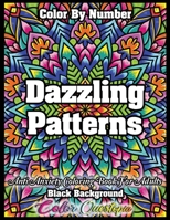 Color By Number Dazzling Patterns - Anti Anxiety Coloring Book For Adults BLACK BACKGROUND: For Relaxation and Meditation 1954883277 Book Cover