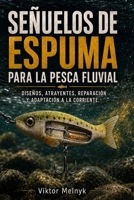 Señuelos de espuma para la pesca fluvial.: Diseños, atrayentes, reparación y adaptación a la corriente. ((ES) Pesca) (Spanish Edition) B0HB46PZH8 Book Cover