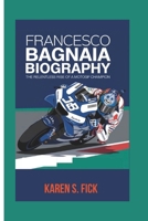 FRANCESCO BAGNAIA BIOGRAPHY: The Relentless Rise of a MotoGP Champion B0DXVP82CP Book Cover