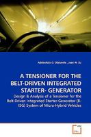 A TENSIONER FOR THE BELT-DRIVEN INTEGRATED STARTER- GENERATOR: Design 3639162161 Book Cover