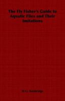 The Fly Fisher's Guide to Aquatic Flies and Their Imitations 1406797766 Book Cover
