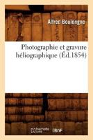 Photographie Et Gravure Ha(c)Liographique (A0/00d.1854) 2012599346 Book Cover