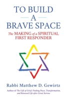 To Build a Brave Space: The Making of a Spiritual First Responder 1642935425 Book Cover