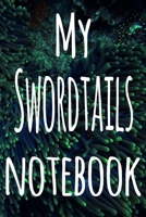 My Swordtails Notebook: The perfect gift for the fish keeper in your life - 119 page lined journal! 1699097895 Book Cover