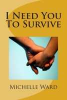 I Need You to Survive 1500844535 Book Cover