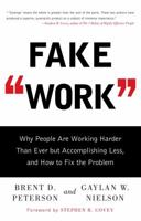 Fake Work: Why People Are Working Harder than Ever but Accomplishing Less, and How to Fix the Problem 1416948244 Book Cover