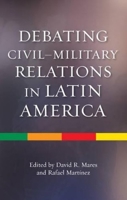 Debating Civil–Military Relations in Latin America (Sussex Library of Study: New Perspectives on Latin America Society, Culture, History) 1845195914 Book Cover
