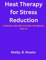 Heat Therapy for Stress Reduction: Evidence and Implications for Mental Health B0BZFJ46K4 Book Cover