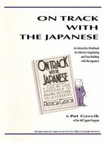 On Track with the Japanese: An Interactive Workbook for Effective Negotiating and Trust Building with the Japanese 1463405618 Book Cover