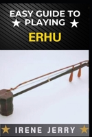 EASY GUIDE TO PLAYING ERHU: Mastering the Art of Erhu: A Step-by-Step Approach for Beginners B0DS2TMPW2 Book Cover