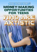 Money-Making Opportunities for Teens Who Are Artistic 1448893879 Book Cover