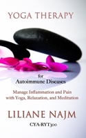 Yoga Therapy for Autoimmune Diseases: How to Manage Inflammation and Pain with Yoga, Relaxation and Meditation 1082459798 Book Cover