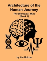 Architecture of the Human Journey: The Biological Mind (Book 2) 1958837563 Book Cover