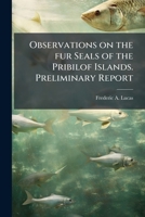 Observations on the fur seals of the Pribilof Islands. Preliminary report 1175292095 Book Cover