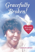Gracefully Broken!: My Journey with ALS 0578378094 Book Cover