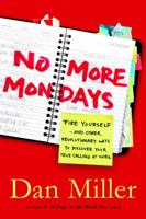 No More Mondays: Fire Yourself -- and Other Revolutionary Ways to Discover Your True Calling at Work