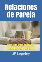 Relaciones de Pareja: Vive una Vida Fabulosa Llena de Paz y de Exito 1087263328 Book Cover