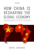 How China is Reshaping the Global Economy: Development Impacts in Africa and Latin America 0192866354 Book Cover