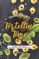 Mama Mia! It's Tortellini Time : 40 Perfect Pasta Recipes: to Celebrate National Tortellini Day 1095360973 Book Cover