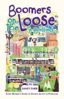 Boomers on the Loose(tm) in Portland: Every Retiree's Guide to Staying Active in Portland 0998987107 Book Cover