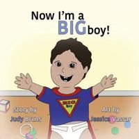 Now I'm a BIG Boy! 1495174409 Book Cover