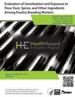 Evaluation of Sensitization and Exposure to Flour Dust, Spices, and Other Ingredients Among Poultry Breading Workers: Health Hazard Evaluation Report 2009-0131-3171What 1492989908 Book Cover