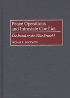 Peace Operations and Intrastate Conflict: The Sword or the Olive Branch? 0275961737 Book Cover