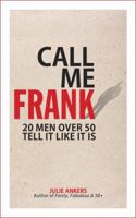 Call Me Frank: 20 men over 50 tell it like it is 1925739651 Book Cover