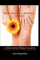 How to Find a Woman...Or Not 1450506925 Book Cover