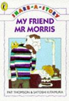 My Friend Mr Morris (Thomson, Pat, Share-a-Story.) 0575059982 Book Cover