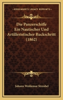 Die Panzerschiffe Ein Nautischer Und Artilleristischer Ruckschritt (1862) 1160870802 Book Cover