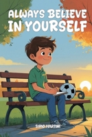 ALWAYS BELIEVE IN YOURSELF: STORIES OF FRIENDSHIP AND SELF-RELIANCE TO TEACH YOU TO GROW WITH CURIOSITY AND COURAGE. B0FGXMBGFJ Book Cover