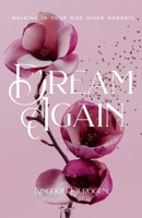 DREAM AGAIN: Walking In Your God-Given Mandate 1739411404 Book Cover