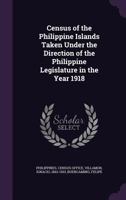 Census of the Philippine Islands Taken Under the Direction of the Philippine Legislature in the Year 1918 1342000366 Book Cover